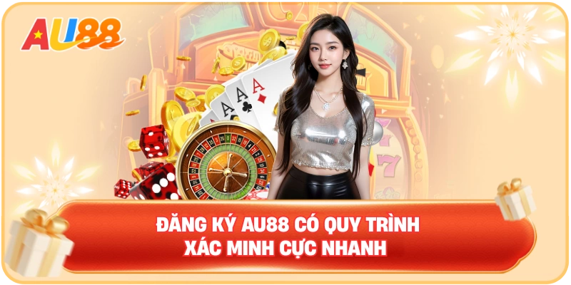 Đăng ký AU88 có quy trình xác minh cực nhanh